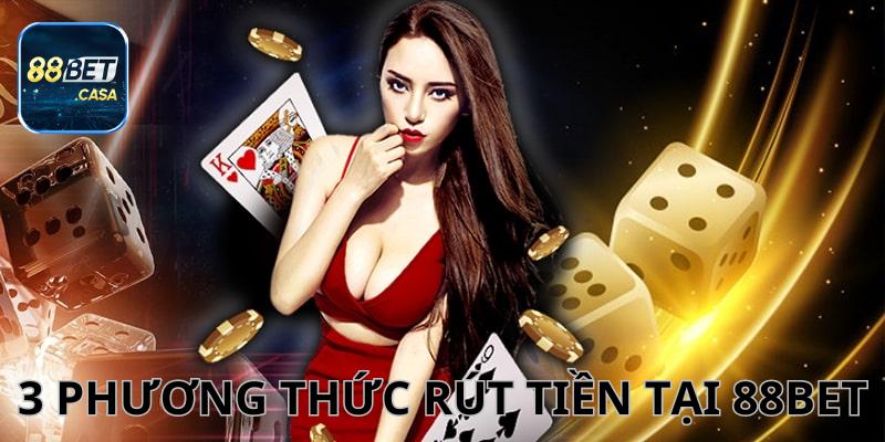 3 phương thức rút tiền nhanh chóng tại 88Bet