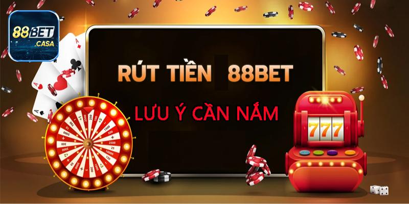 4 lưu ý người chơi cần nắm rõ khi rút tiền 88Bet